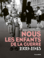 Couverture Nous les enfants de la guerre 1939-1945 Editions Tallandier 2023