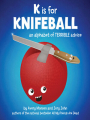Couverture K is for Knifeball: An Alphabet of Terrible Advice Editions Chronicle Books 2012