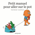 Couverture Petit manuel pour aller sur le pot Editions Seuil (Albums jeunesse) 2014