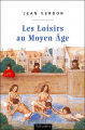 Couverture Les loisirs au Moyen Âge Editions Tallandier 2003
