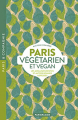 Couverture Paris végétarien et végan : Les meilleurs restos et autres bonnes adresses Editions Parigramme (Paris & compagnie) 2018