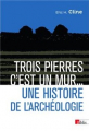 Couverture Trois pierres c’est un mur… : Une histoire de l’archéologie Editions CNRS (Biblis) 2020