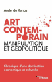 Couverture Art Contemporain, manipulation et géopolitique : Chronique d'une domination économique et culturelle Editions Eyrolles 2019