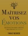 Couverture Master Your Emotions: A Practical Guide to Overcome Negativity and Better Manage Your Feelings Editions Autoédité 2021