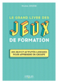 Couverture Le grand livre des jeux de formation : 100 jeux et activités ludiques pour apprendre en groupe  Editions Eyrolles 2018