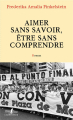 Couverture Aimer sans savoir, être sans comprendre Editions Gallimard  (L'arpenteur) 2023