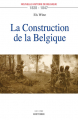 Couverture La Construction de la Belgique (1828-1847) Editions Le Cri 2010