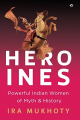 Couverture Heroines: Powerful Indian Women of Myth and History Editions Aleph Book 2017