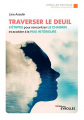 Couverture Faire son deuil : Un parcours en 9 étapes pour traverser le chagrin et retrouver la paix intérieure / Traverser le deuil : 9 étapes pour rencontrer le chagrin et accéder à la paix intérieure Editions Eyrolles 2022