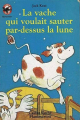 Couverture La vache qui voulait sauter par-dessus la lune Editions Flammarion (Castor poche) 1999