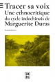 Couverture Tracer sa voix : Une ethnocritique du cycle indochinois de Marguerite Duras Editions Université de Lorraine 2023