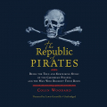 Couverture The Republic of Pirates: Being the True and Surprising Story of the Caribbean Pirates and the Man Who Brought Them Down Editions Blackstone Audio 2015