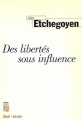 Couverture Des libertés sous influence Editions Seuil (H.C. Essais) 1997