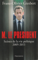 Couverture M. Le Président : Scènes de la vie politique (2005-2011) Editions Flammarion 2011
