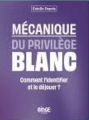 Couverture Mécanique du privilège blanc : Comment l'identifier et le déjouer ? Editions Binge Audio 2024