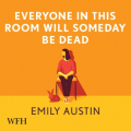 Couverture Everyone in this room will someday be dead Editions W. F. Howes 2021