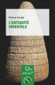 Couverture Que sais-je ? : L’Antiquité orientale Editions Presses universitaires de France (PUF) (Que sais-je ?) 2009