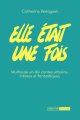 Couverture Elle était une fois : Mulhouse en dix contes urbains, intimes et fantastiques  Editions Médiapop 2024