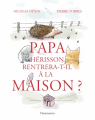Couverture Papa hérisson rentrera-t-il à la maison ?  Editions Arthaud Flammarion 2015