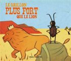 Couverture Le Grillon plus fort que le lion Editions Flammarion (Père Castor - Albums / Les albums) 2019