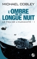 Couverture Le Feu de l'humanité, tome 1 : L'ombre de la longue nuit Editions Bragelonne 2011