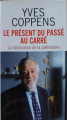 Couverture Le présent du passé au carré : La fabrication de la préhistoire Editions France Loisirs 2011