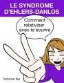 Couverture Le syndrome d'Ehlers-Danlos : Comment relativiser avec le sourire Editions Autoédité 2022