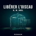 Couverture Libérer l'oiseau Editions Autoédité 2024