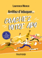 Couverture Arrêtez d'éduquer... : coachez votre ado, 50 conseils pour une relation ado-adulte harmonieuse Editions Dunod 2021