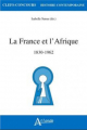 Couverture La France et l'Afrique : 1830-1962 Editions Atlande 2020