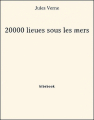 Couverture 20 000 lieues sous les mers / Vingt mille lieues sous les mers, tome 1 Editions Bibebook 2013