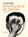 Couverture Topor dessinateur de presse Editions Les cahiers dessinés 2014
