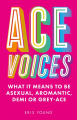 Couverture Ace Voices: What it Means to Be Asexual, Aromantic, Demi or Grey-Ace Editions Jessica Kingsley Publishers 2023