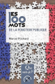 Couverture Que sais-je ? : Les 100 mots de la fonction publique Editions Presses universitaires de France (PUF) (Que sais-je ?) 2021
