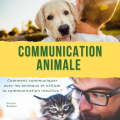 Couverture Communication animale : Comment communiquer avec les animaux et utiliser la communication intuitive ? Editions Autoédité 2021