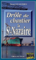 Couverture Drôle de chantier à St-Nazaire Editions Alain Bargain 2006