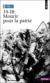 Couverture 14-18 : Mourir pour la patrie Editions Points (Histoire) 2007