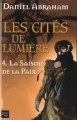 Couverture Les Cités de Lumière, tome 4 : La saison de la paix Editions Fleuve (Noir - Fantasy) 2011
