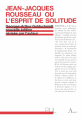 Couverture Jean-Jacques Rousseau ou l\'esprit de solitude Editions Presses universitaires de Lyon 2012
