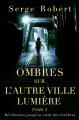 Couverture Ombres sur l'autre ville lumière, tome 2 : Révélations jusqu’au cœur des ténèbres Editions Autoédité 2023