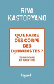 Couverture Que faire des corps des djihadistes ? Editions Fayard 2015