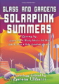 Couverture Glass and Gardens: Solarpunk Summers Editions World Weaver Press 2018