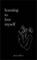 Couverture Learning To Love Myself Editions Autoédité 2023