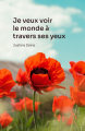 Couverture Je veux voir le monde à travers ses yeux Editions Autoédité 2023