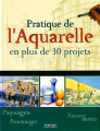 Couverture Pratique de l'aquarelle : En plus de 30 projets Editions Eyrolles 2004