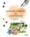 Couverture Manuel complet de l'aquarelle Editions Eyrolles 2017