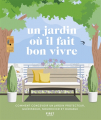 Couverture Un jardin où il fait bon vivre : comment concevoir un jardin protecteur, guérisseur, nourricier et durable  Editions First 2021