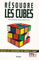 Couverture Résoudre les cubes : Découvrez les différentes manières de résoudre les cubes Editions MA Editions 2008
