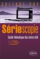 Couverture Sériescopie : Guide thématique des séries télé Editions Ellipses (Culture pop) 2011