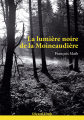 Couverture La lumière noire de la Moineaudière Editions Gérard Louis 2013